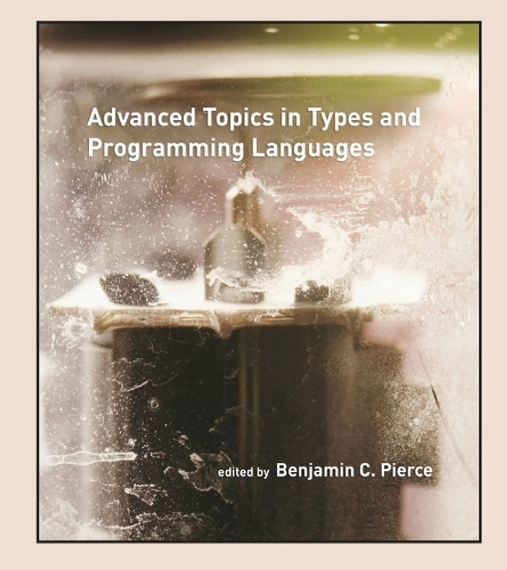 Advanced Topics in Types and Programming Languages by Benjamin C. Pierce - ISBN: 9780262552677