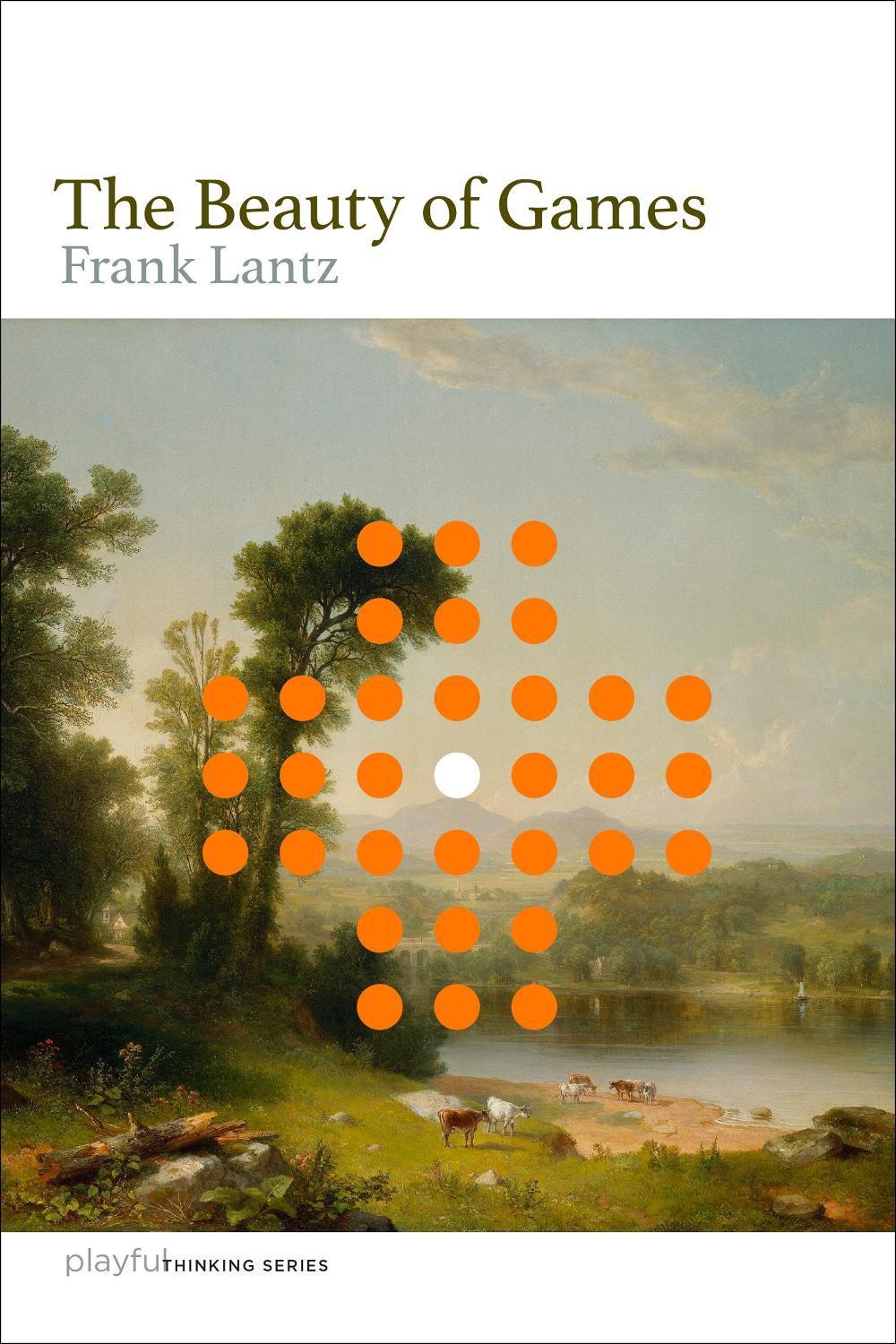 The Beauty of Games by Frank Lantz - ISBN: 9780262552950
