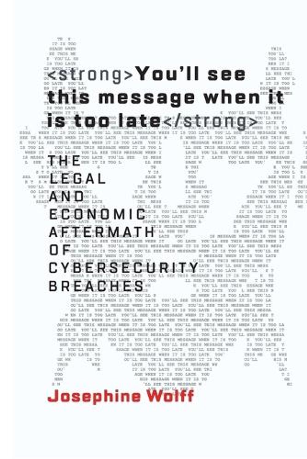 You'll See This Message When It Is Too Late by Josephine Wolff - ISBN: 9780262553308