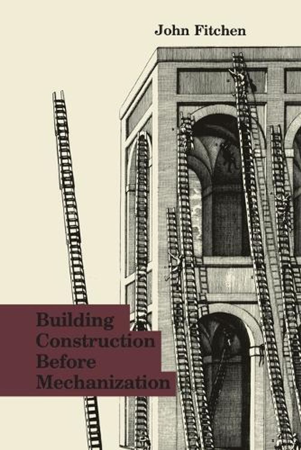 Building Construction Before Mechanization by John Fitchen - ISBN: 9780262560474