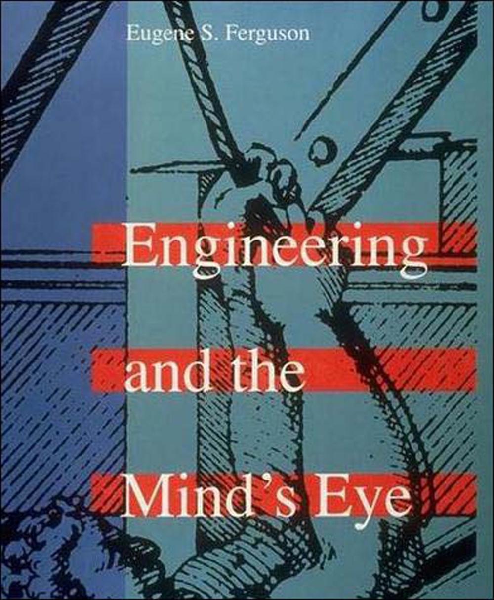 Engineering and the Mind's Eye by Eugene S. Ferguson - ISBN: 9780262560788