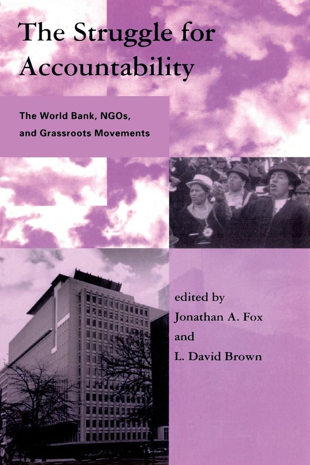 The Struggle for Accountability: The World Bank, Ngos, and Grassroots Movements by Jonathon Fox - ISBN: 9780262561174
