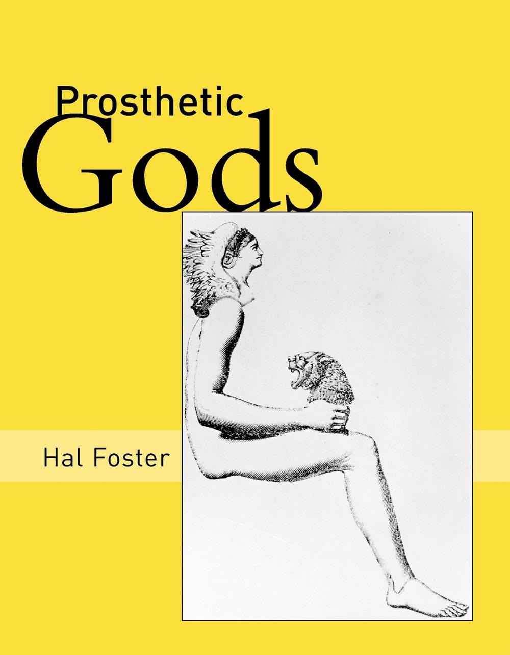 Prosthetic Gods by Hal Foster - ISBN: 9780262562812