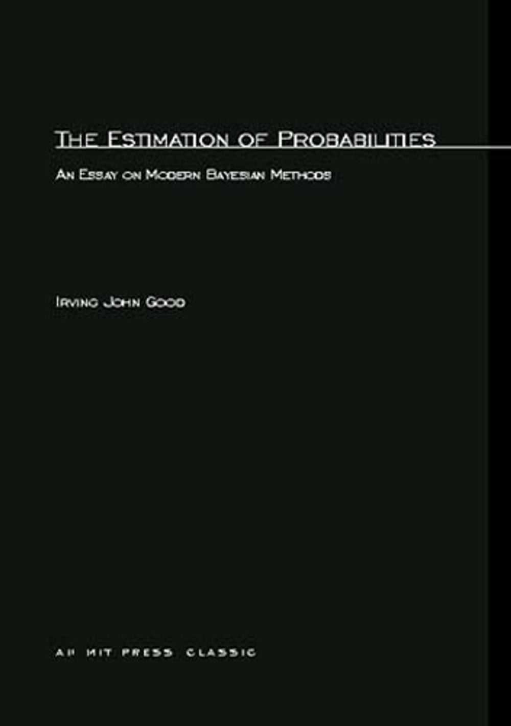 The Estimation Of Probabilities by Irving John Good - ISBN: 9780262570152