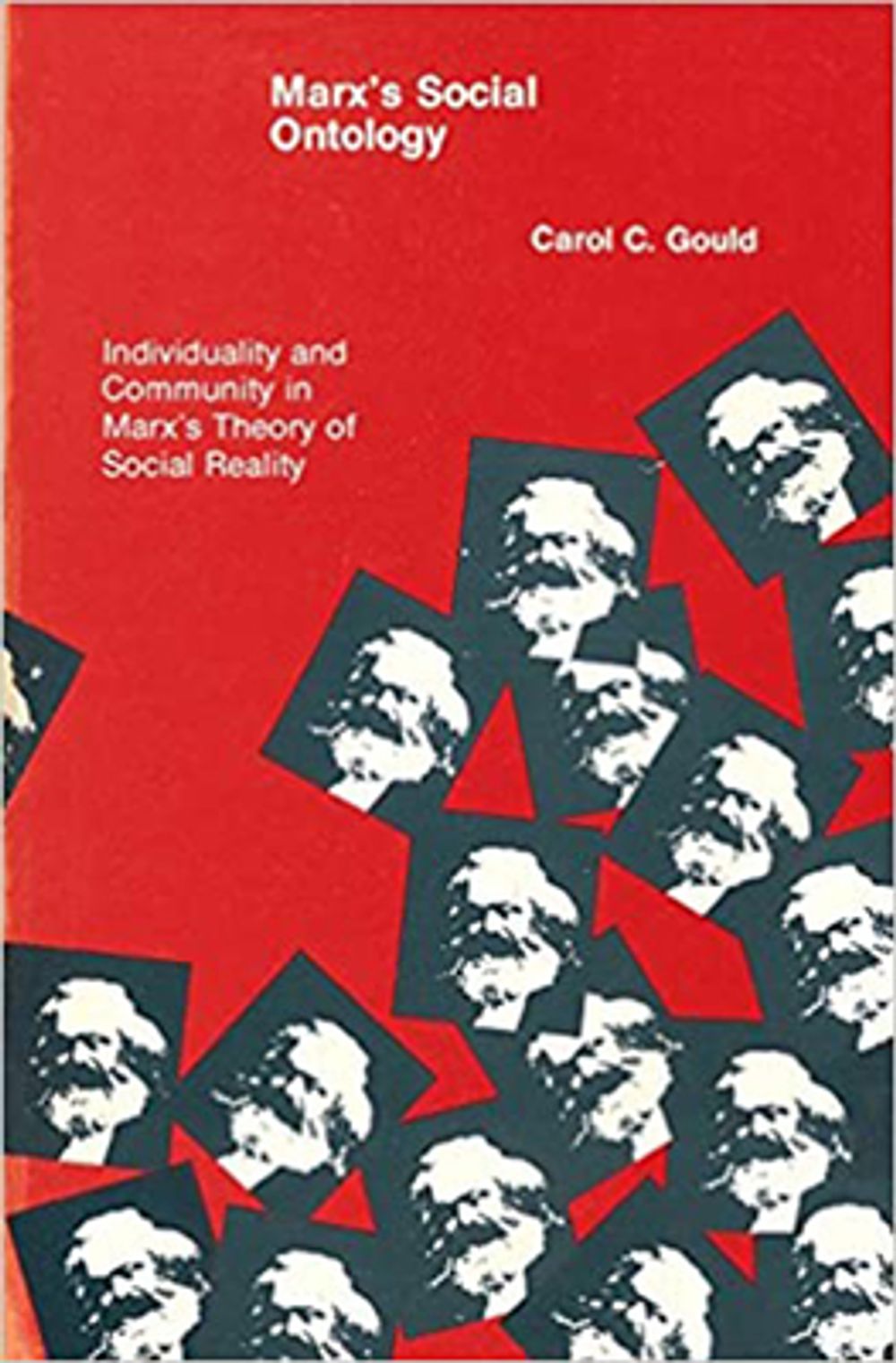 Marx's Social Ontology: Individuality and Community in Marx's Theory of Social Reality by Carol C. Gould - ISBN: 9780262570565