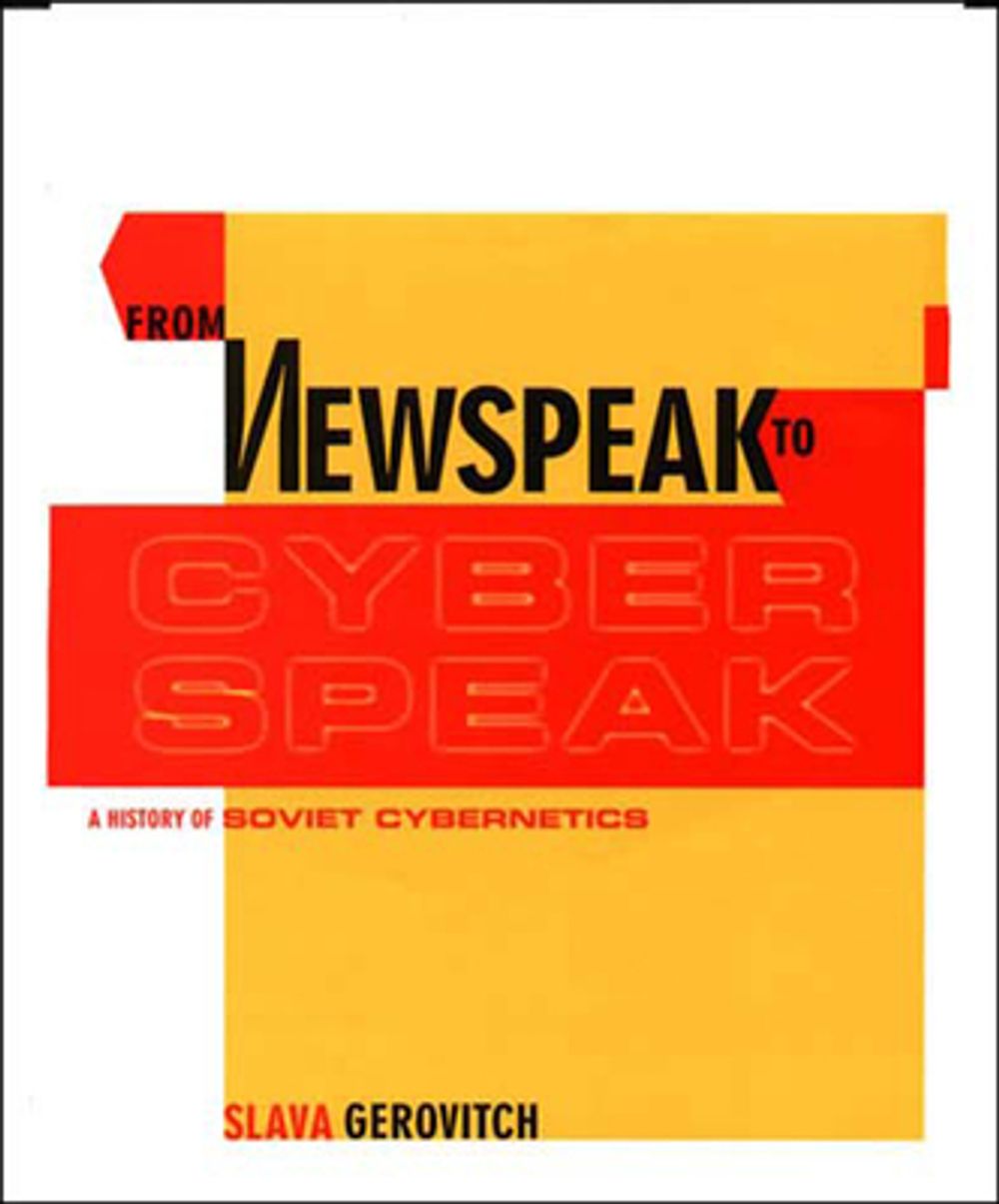 From Newspeak to Cyberspeak: A History of Soviet Cybernetics by Slava Gerovitch - ISBN: 9780262572255