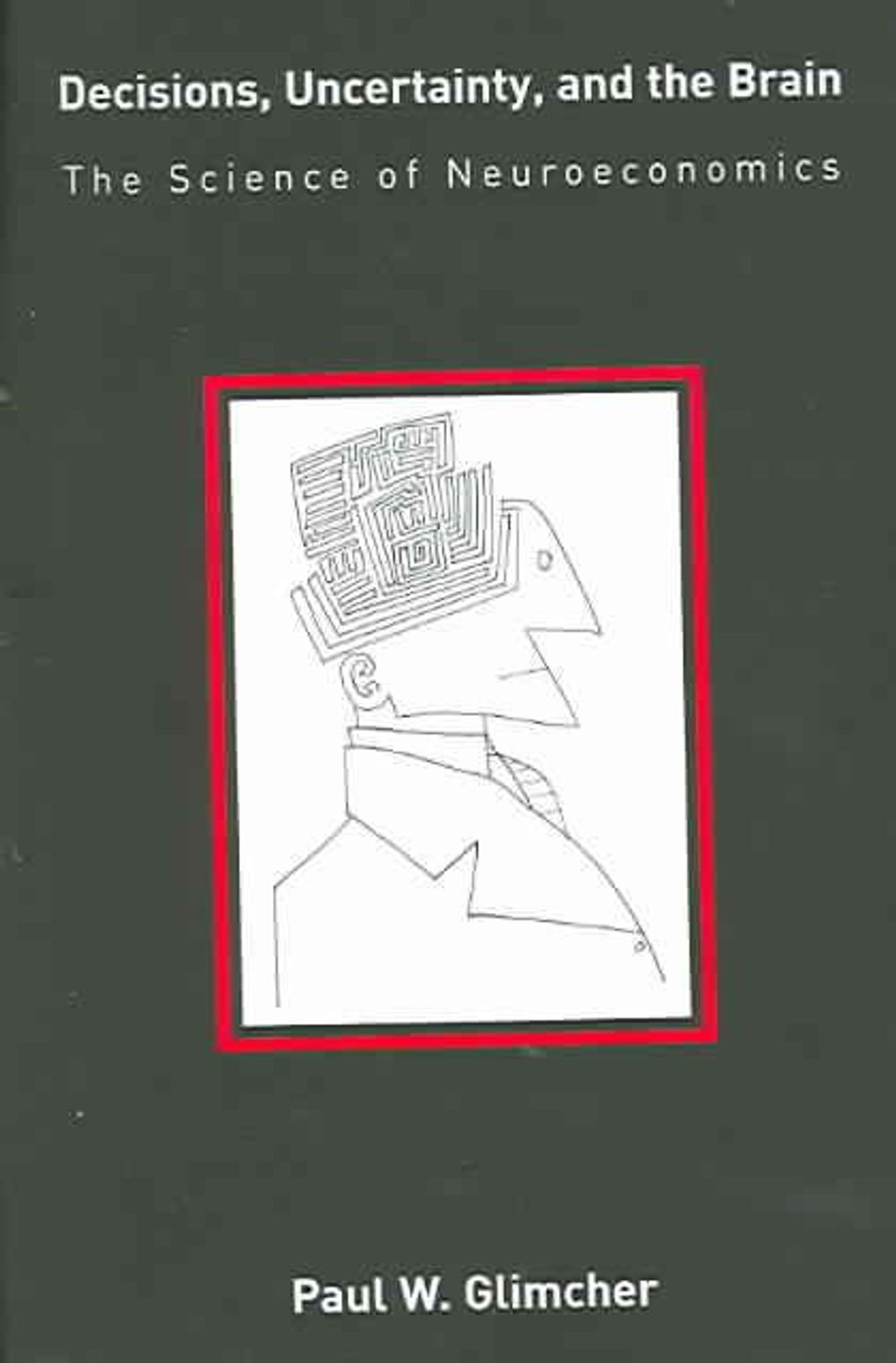 Decisions, Uncertainty, and the Brain by Paul W. Glimcher - ISBN: 9780262572279