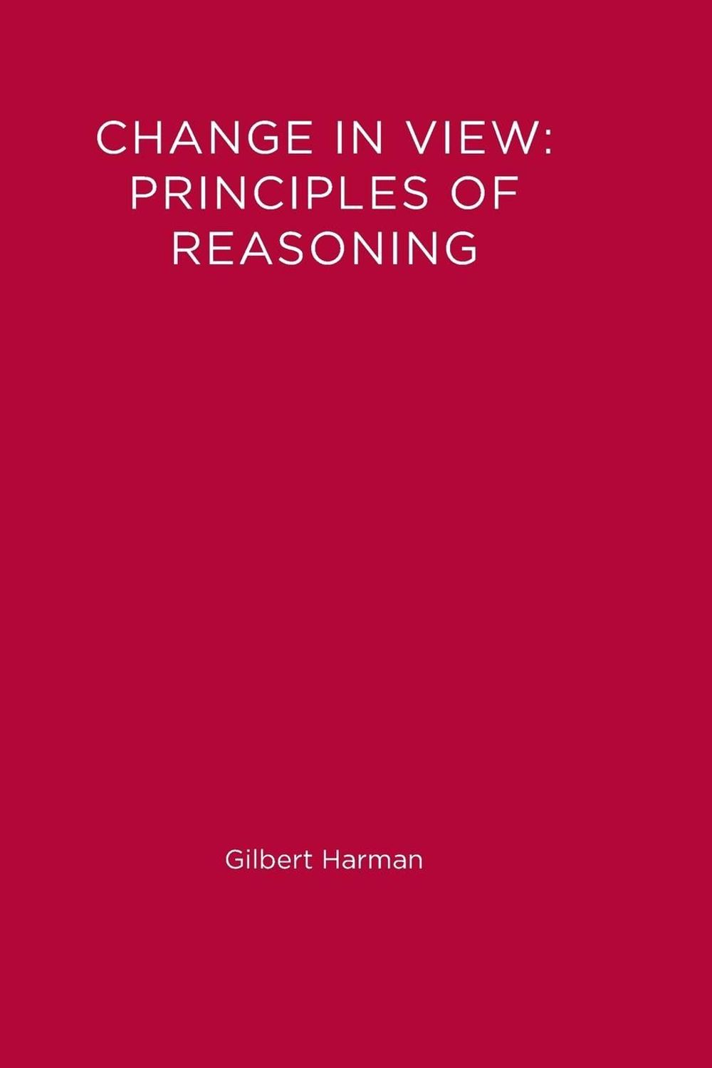 Change in View: Principles of Reasoning by Gilbert Harman - ISBN: 9780262580915