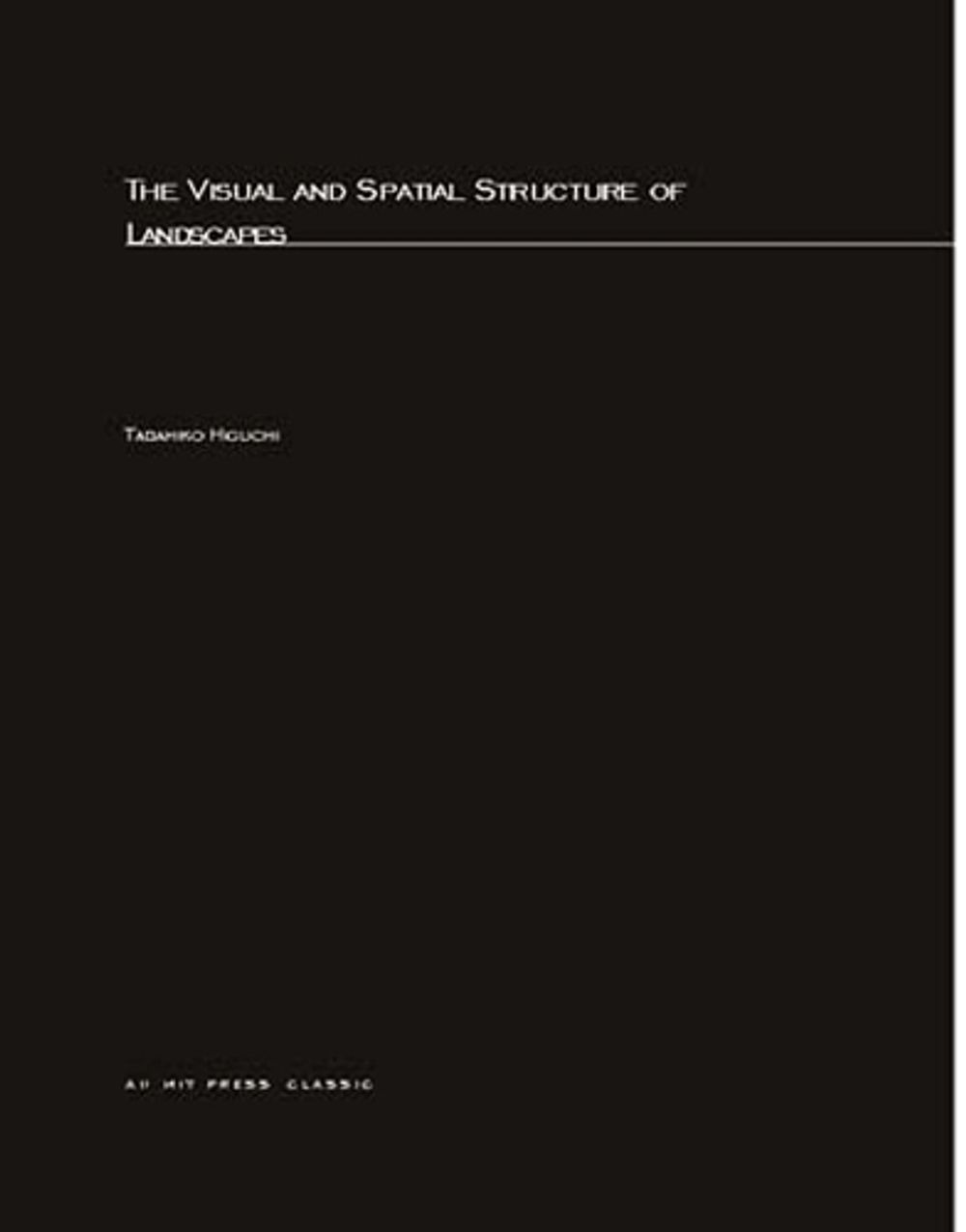 Visual and Spatial Structure of Landscapes by Tadahiko Higuchi - ISBN: 9780262580946