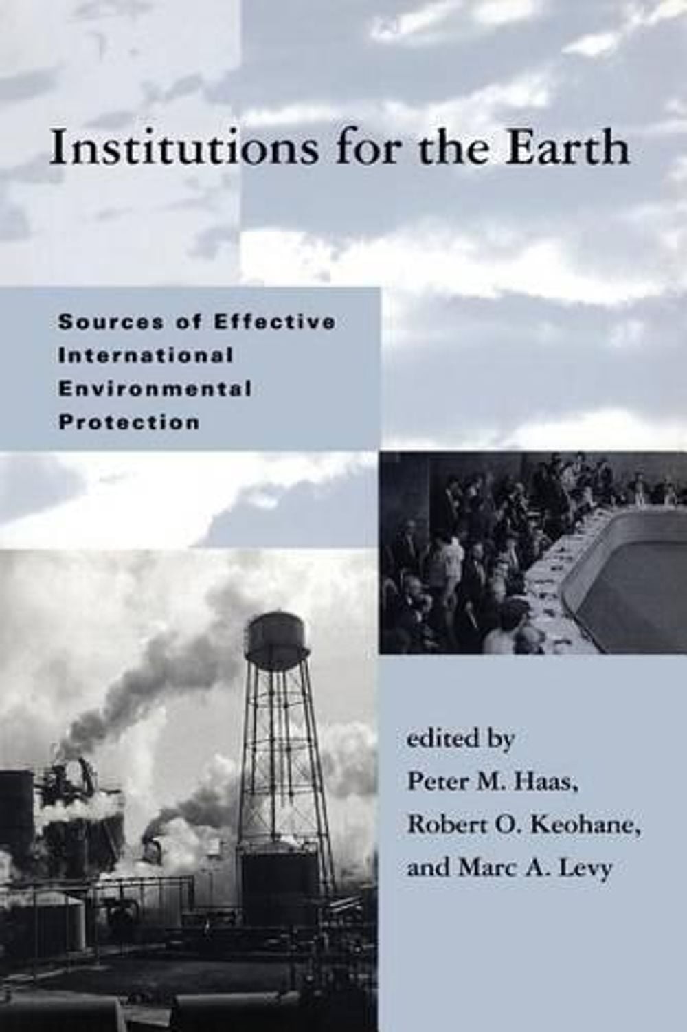 Institutions for the Earth: Sources of Effective International Environmental Protection by Peter M. Haas - ISBN: 9780262581196