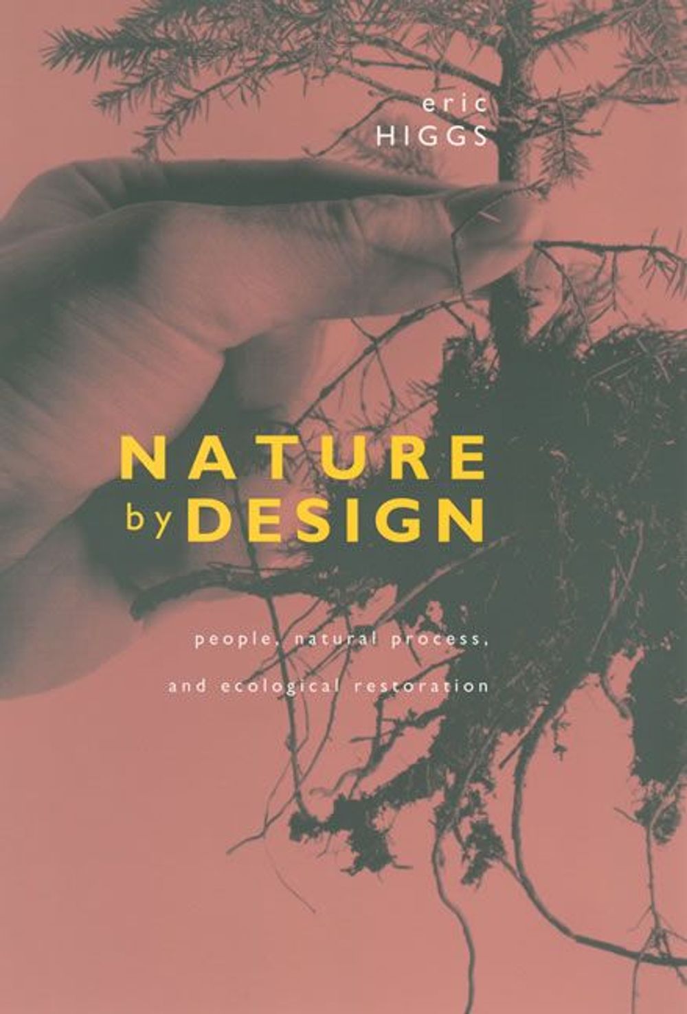 Nature by Design: People, Natural Process, and Ecological Restoration by Eric S. Higgs - ISBN: 9780262582261