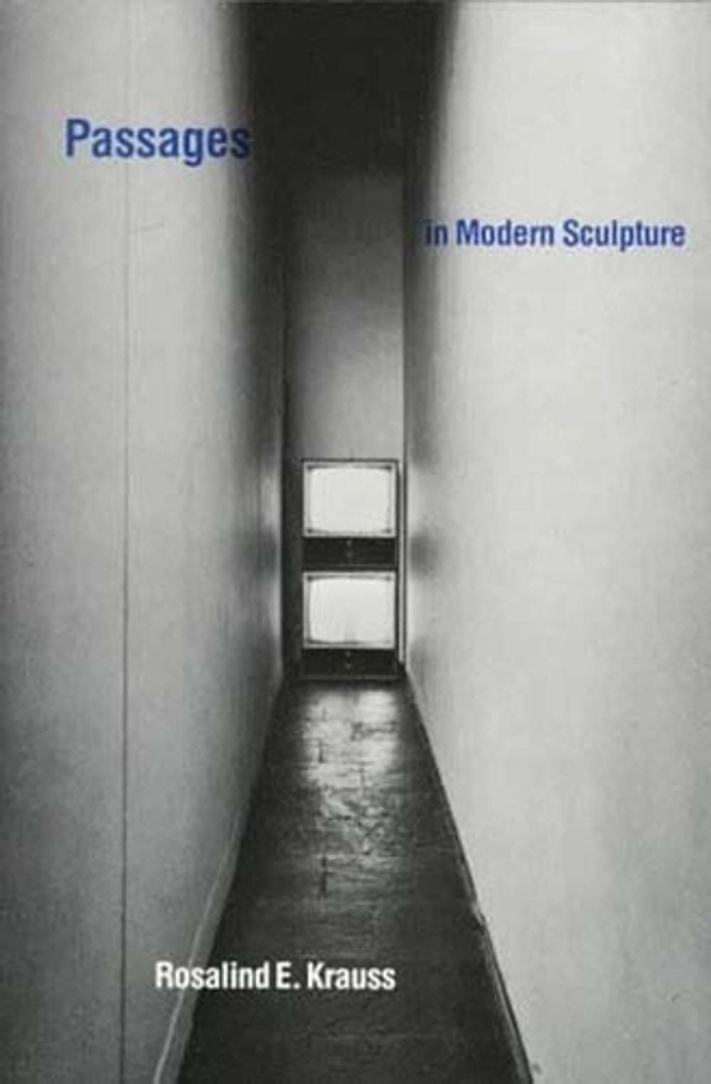 Passages in Modern Sculpture by Rosalind E. Krauss - ISBN: 9780262610339