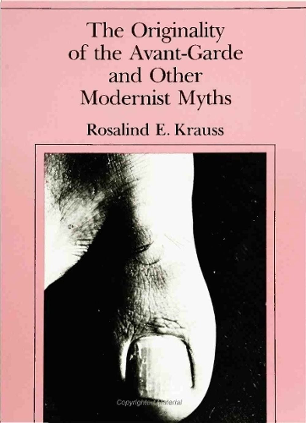 The Originality of the Avant-Garde and Other Modernist Myths by Rosalind E. Krauss - ISBN: 9780262610469