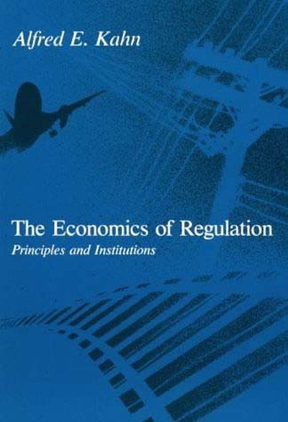 The Economics of Regulation by Alfred E. Kahn - ISBN: 9780262610520
