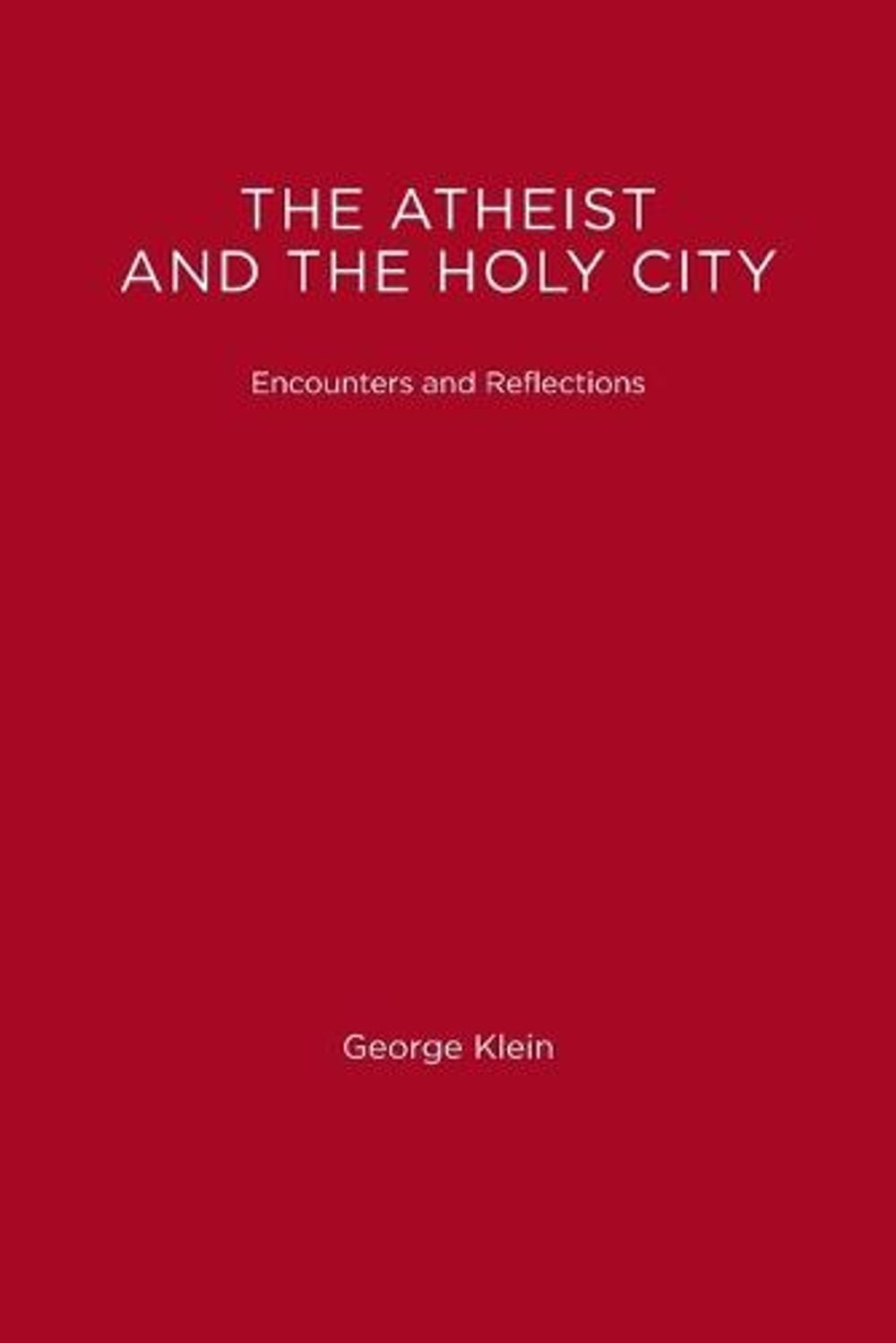 The Atheist and the Holy City by George Klein - ISBN: 9780262610773