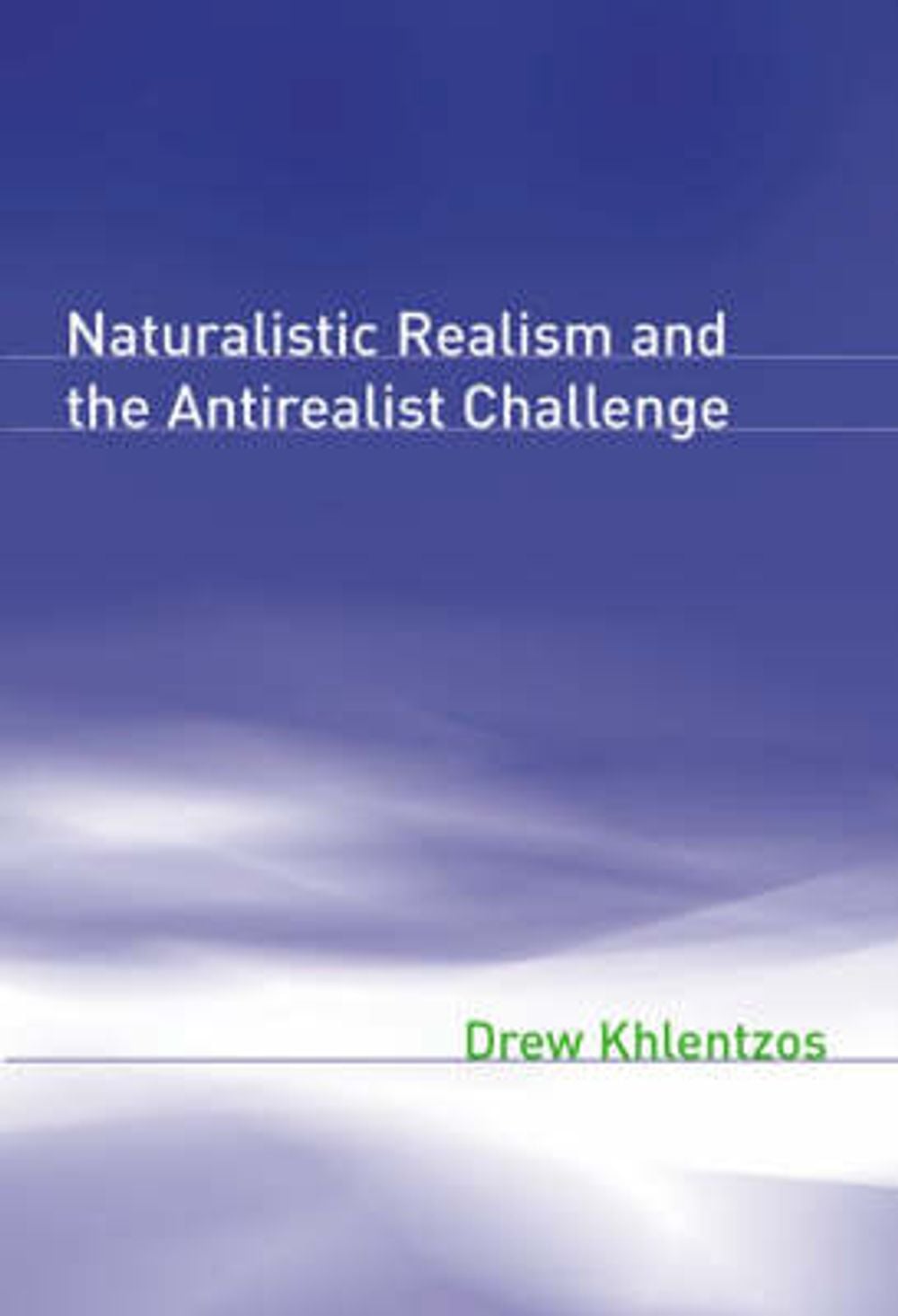 Naturalistic Realism and the Antirealist Challenge by Drew Khlentzos - ISBN: 9780262612098