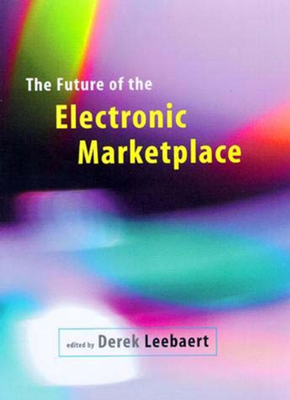 The Future of the Electronic Marketplace by Derek Leebaert - ISBN: 9780262621328
