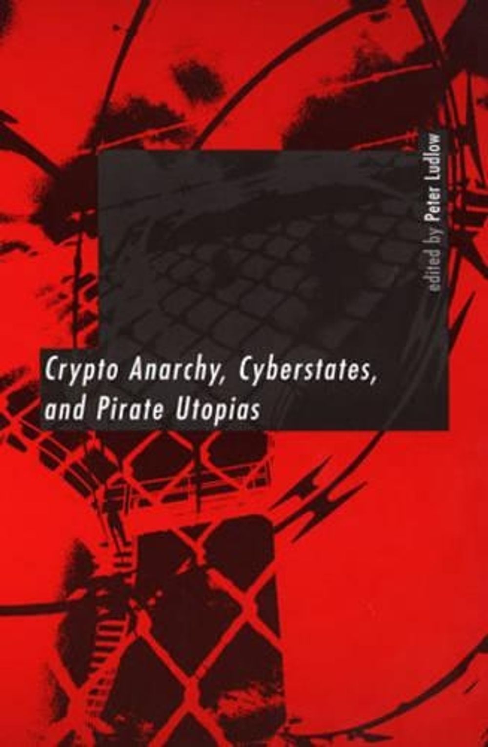 Crypto Anarchy, Cyberstates, and Pirate Utopias by Peter Ludlow - ISBN: 9780262621519