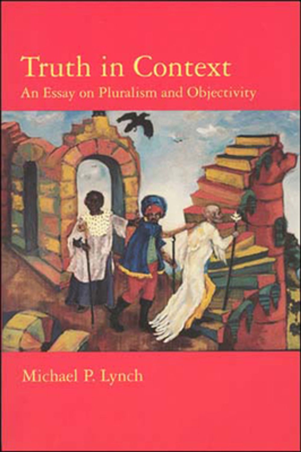 Truth in Context: An Essay on Pluralism and Objectivity by Michael P. Lynch - ISBN: 9780262621557