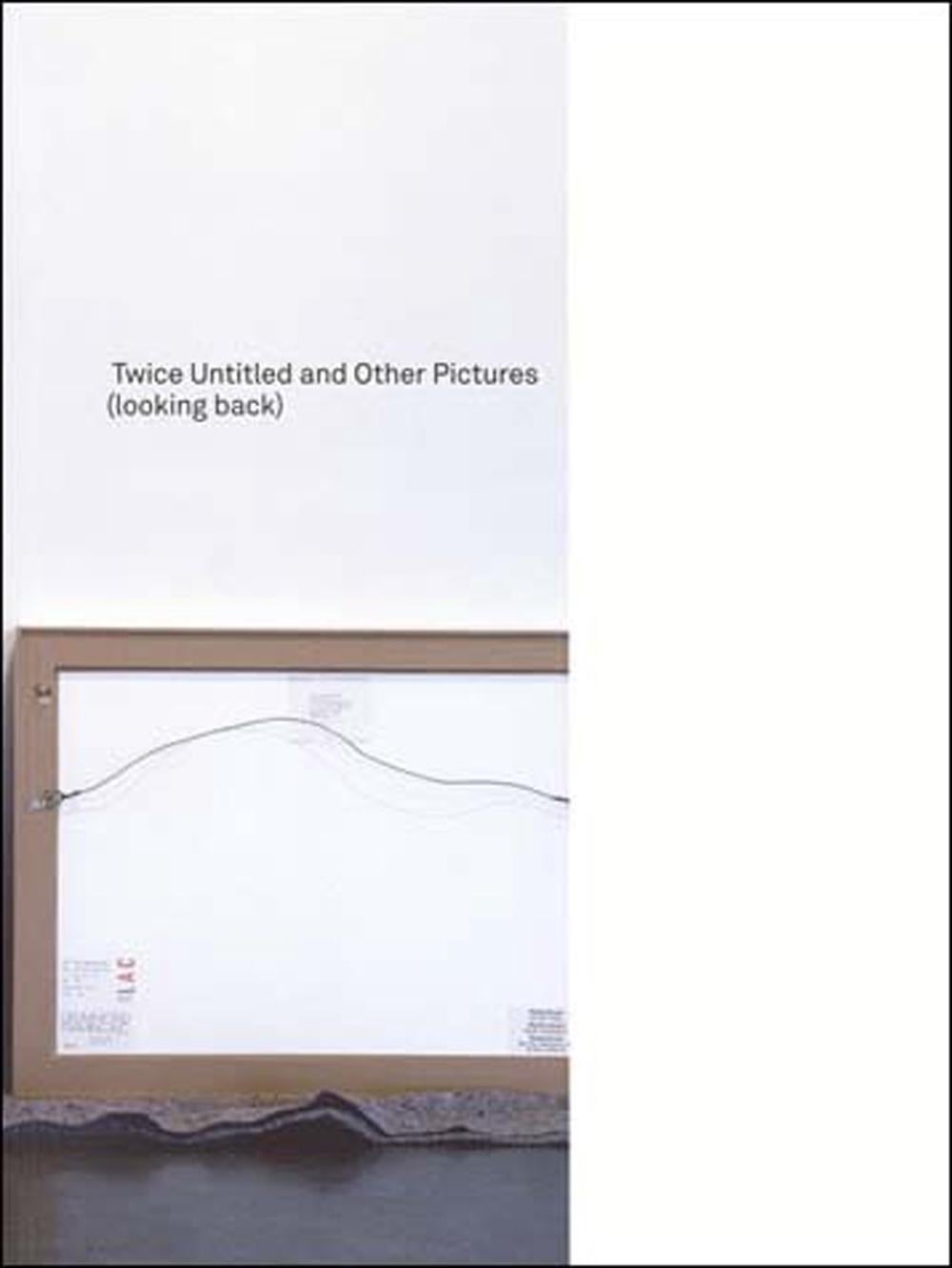 Twice Untitled and Other Pictures (looking back) by Louise Lawler - ISBN: 9780262622066