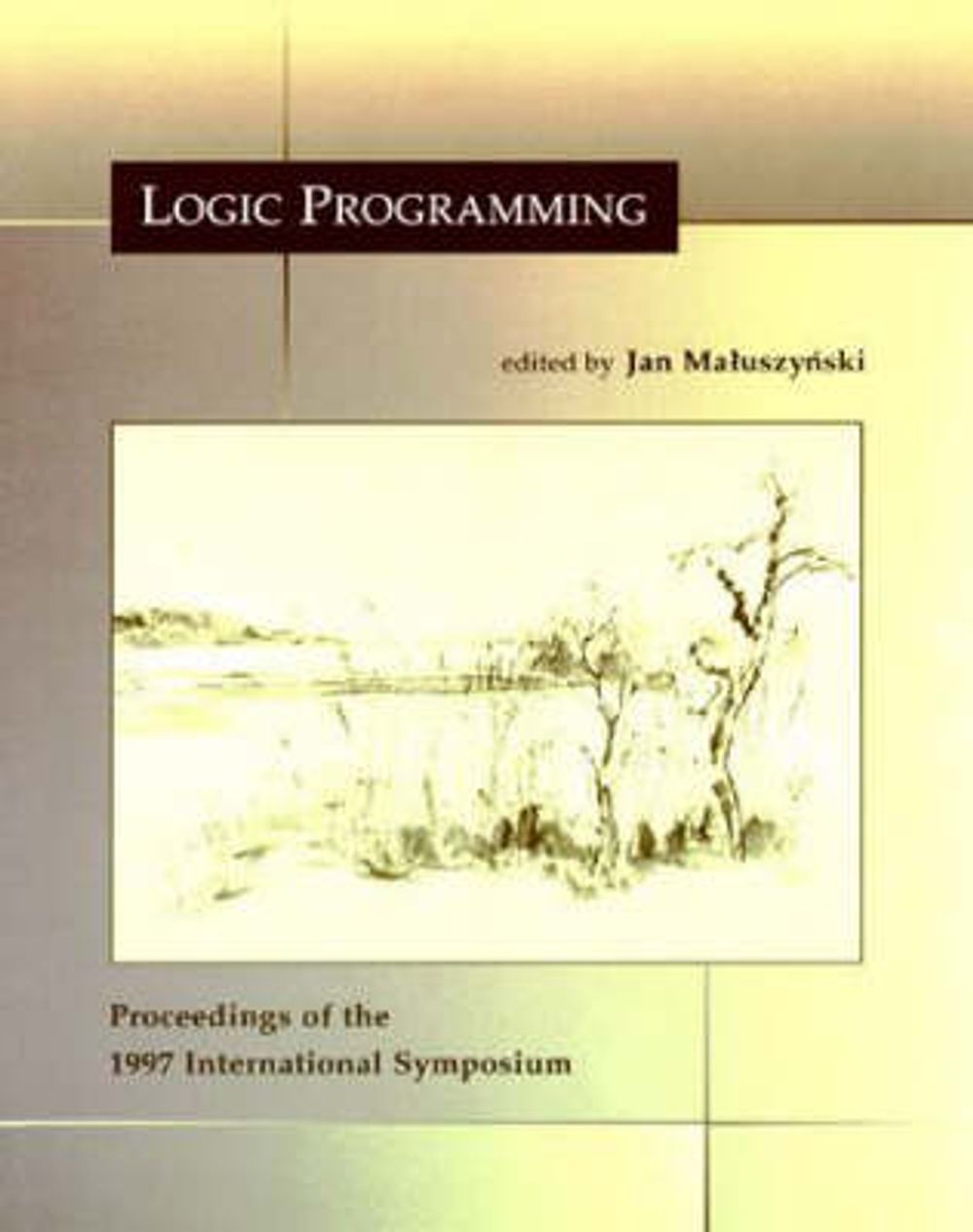 Logic Programming: The 1997 International Symposium by Jan Maluszynski - ISBN: 9780262631808
