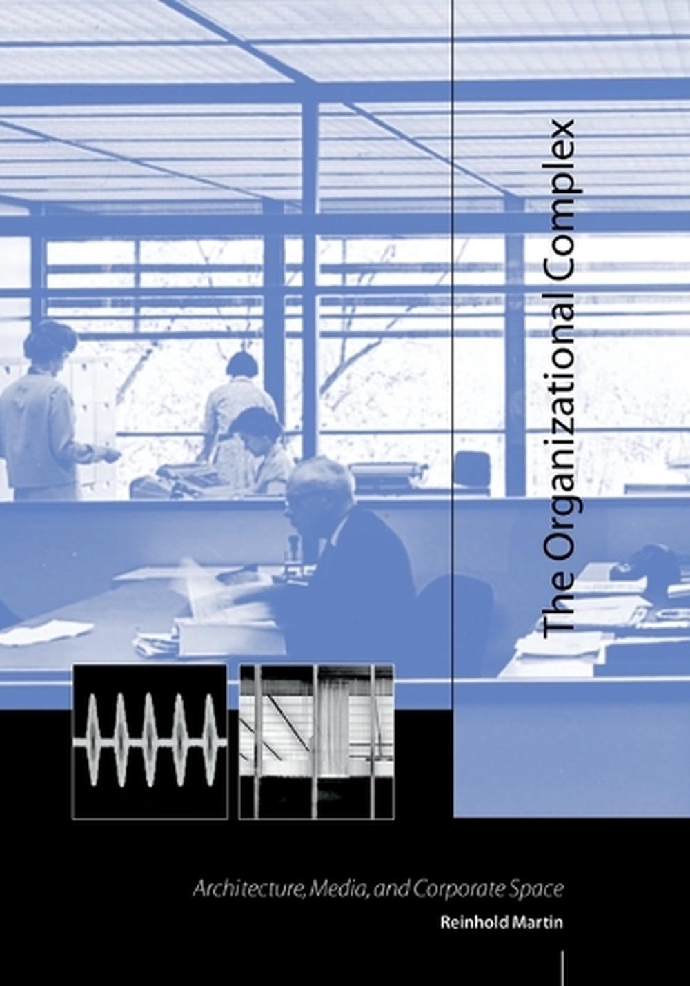 The Organizational Complex by Reinhold Martin - ISBN: 9780262633260