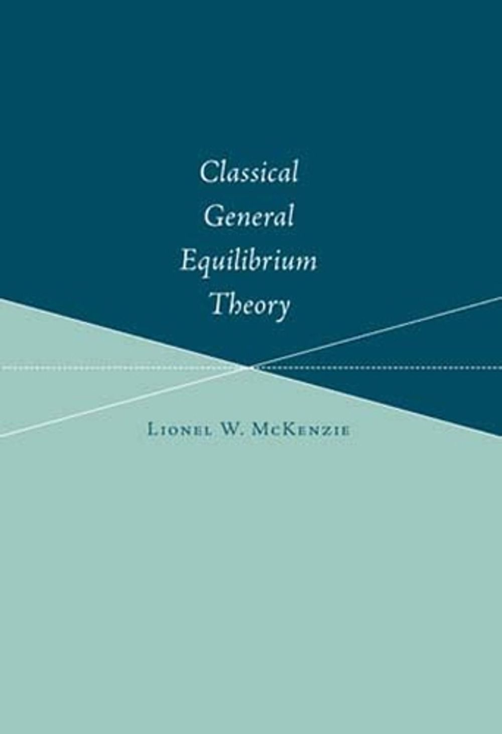 Classical General Equilibrium Theory by Lionel W. McKenzie - ISBN: 9780262633307