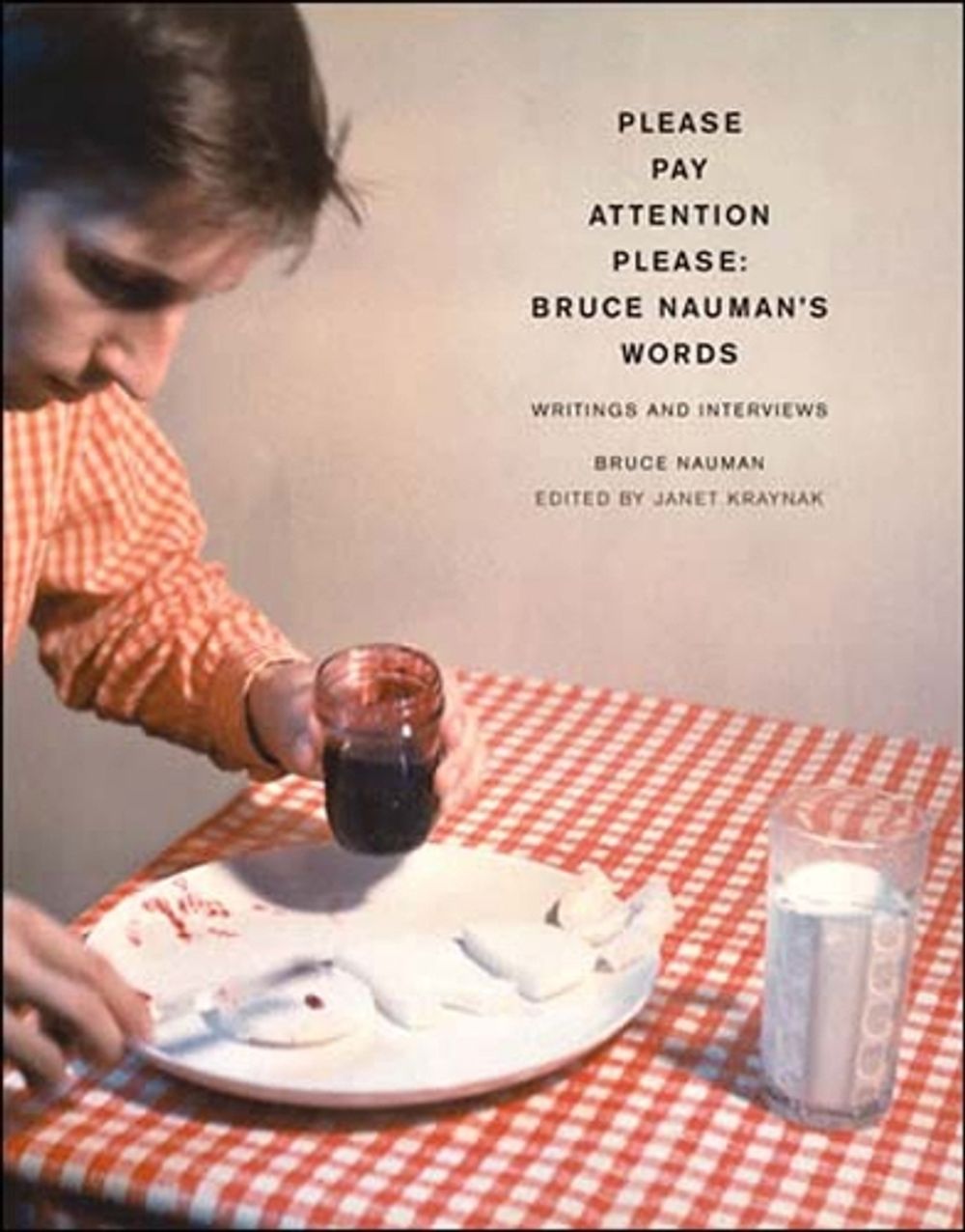 Please Pay Attention Please: Bruce Nauman's Words by Bruce Nauman - ISBN: 9780262640602