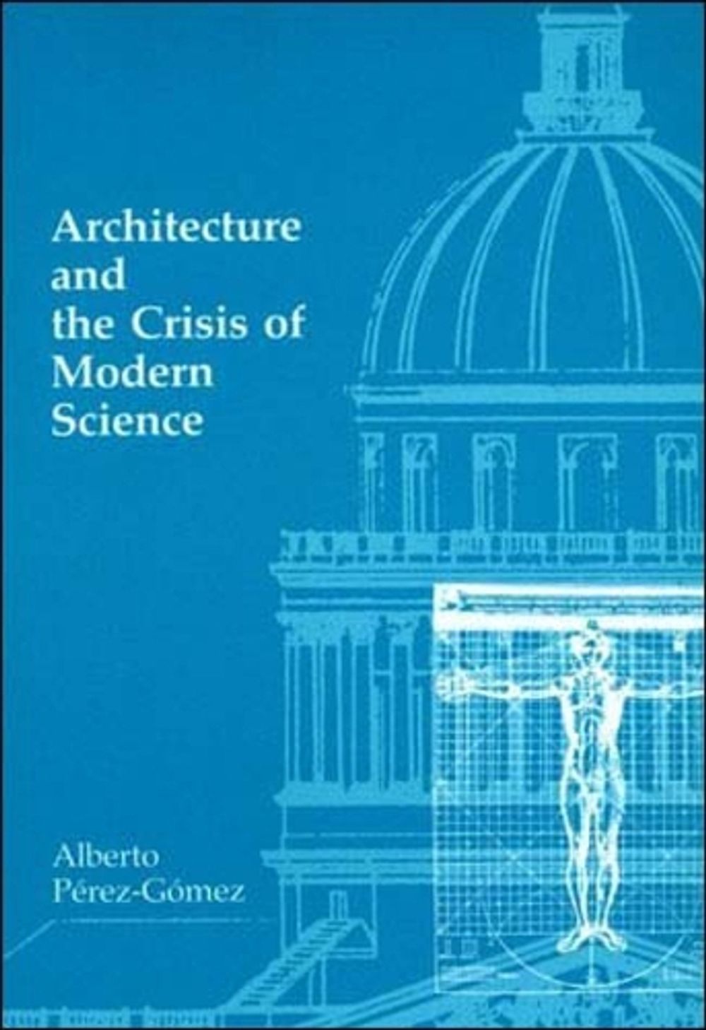 Architecture and the Crisis of Modern Science by Alberto Pérez-Gómez - ISBN: 9780262660556