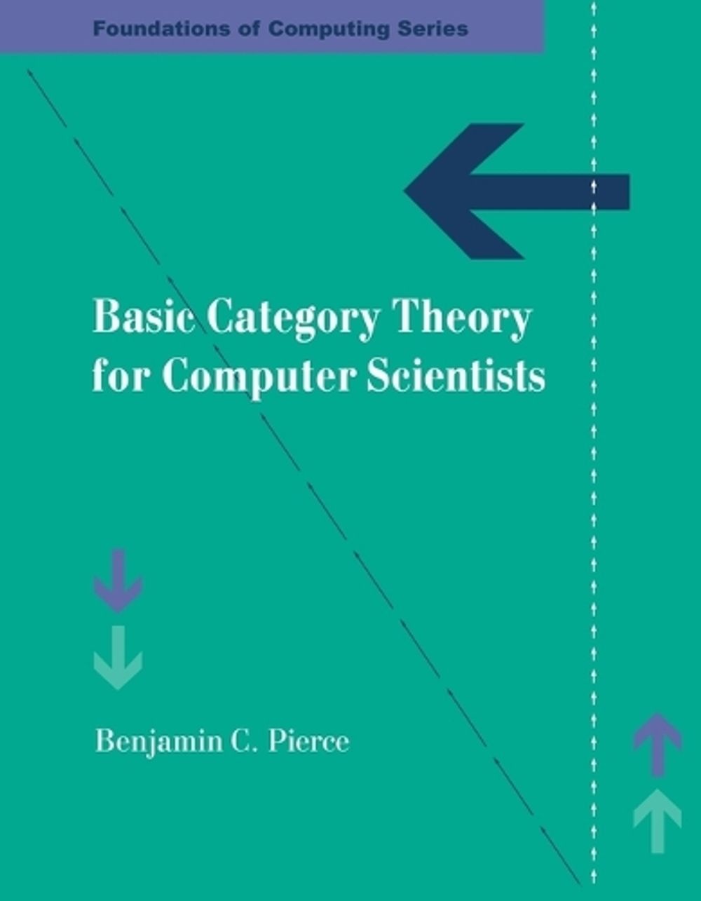Basic Category Theory for Computer Scientists by Benjamin C. Pierce - ISBN: 9780262660716