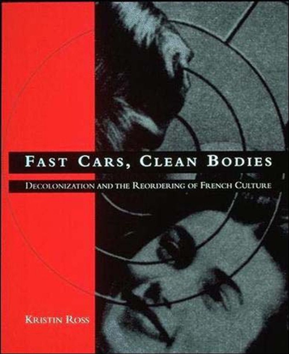 Fast Cars, Clean Bodies by Kristin Ross - ISBN: 9780262680912