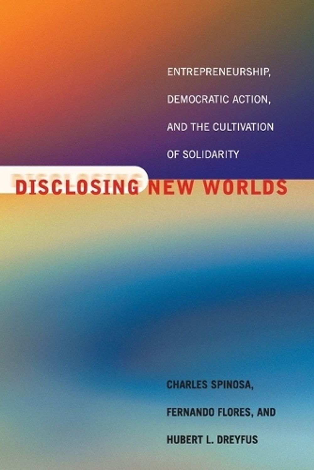 Disclosing New Worlds by Charles Spinosa - ISBN: 9780262692243