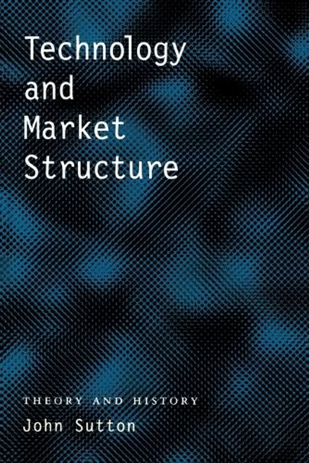 Technology and Market Structure by John Sutton - ISBN: 9780262692649