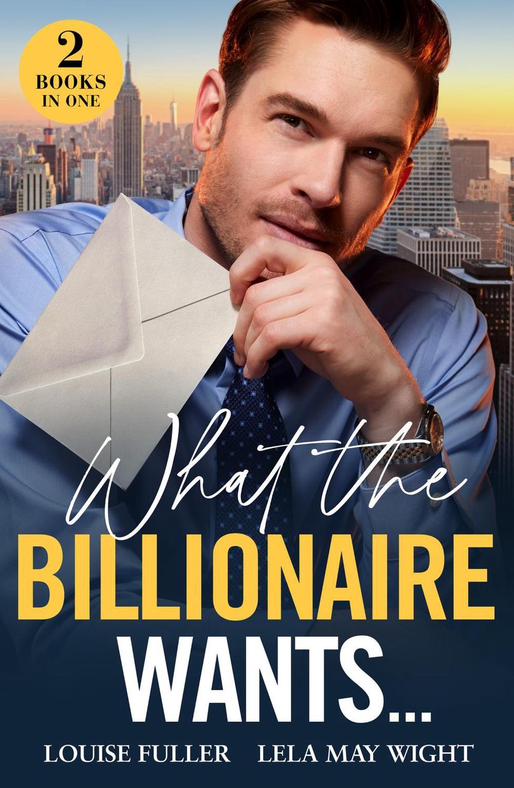 What The Billionaire Wants…, 9780263320374