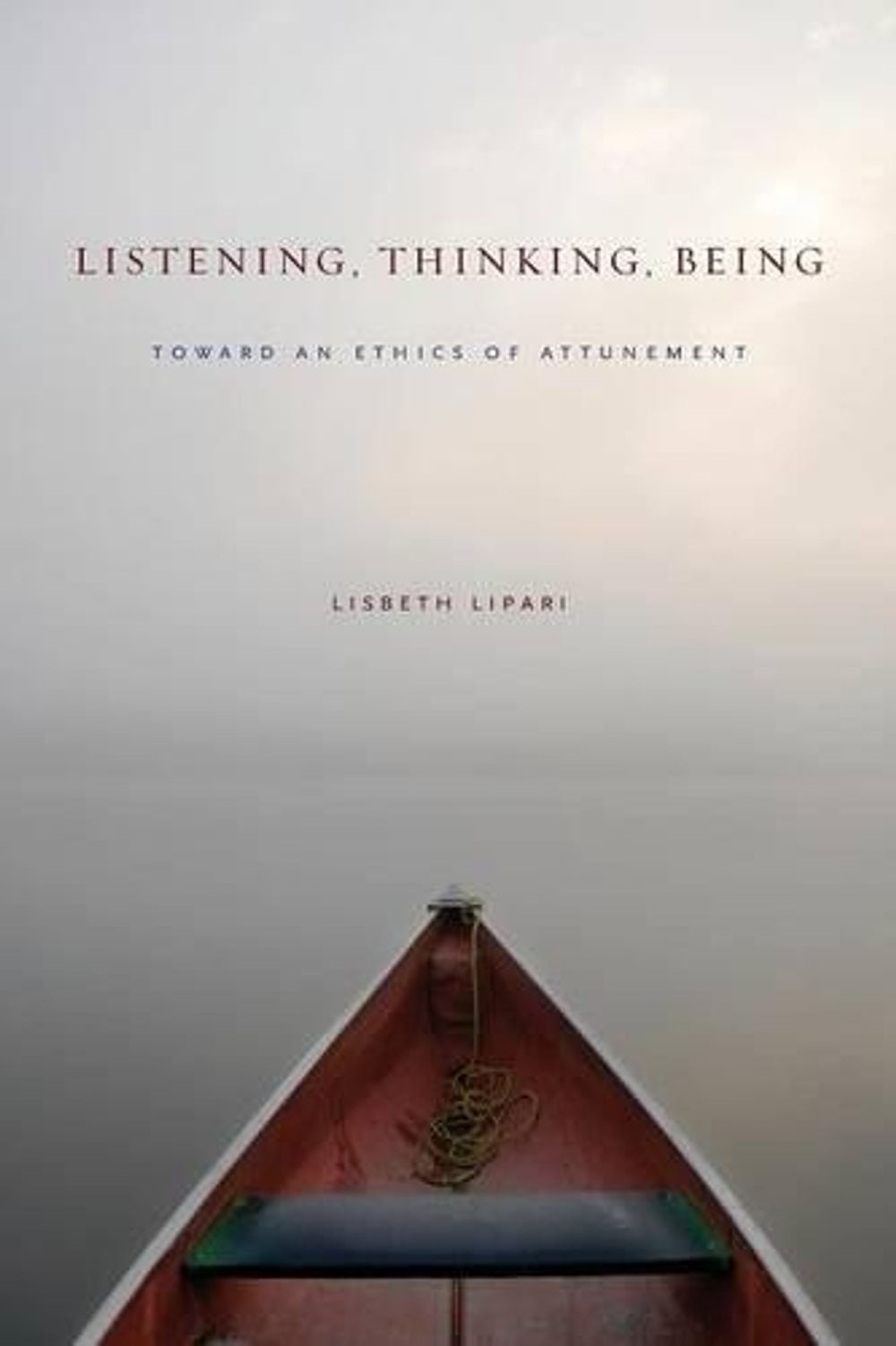 Listening, Thinking, Being by Lisbeth Lipari - ISBN: 9780271063447