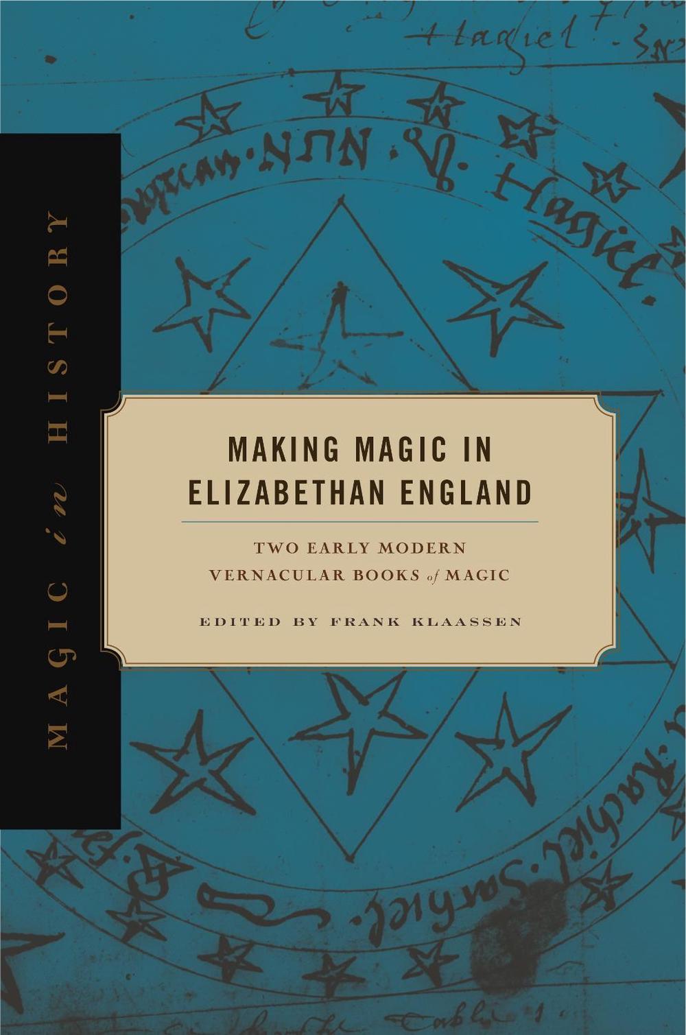 Making Magic in Elizabethan England by Frank Klaassen - ISBN: 9780271083698