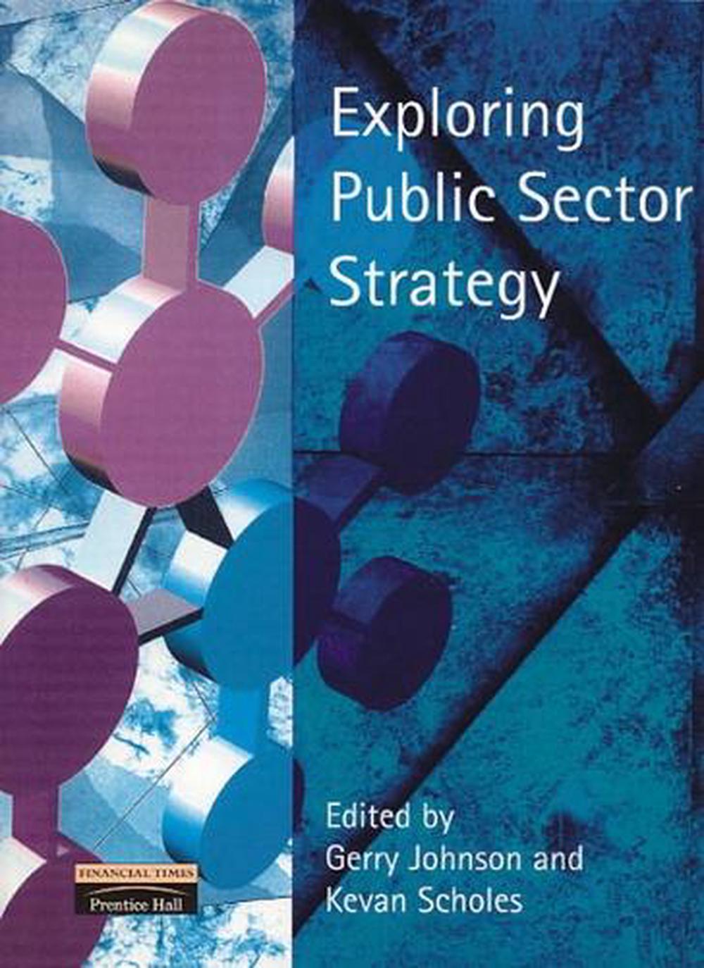 Exploring Public Sector Strategy, 1 Edition by Gerry Johnson - ISBN: 9780273646877