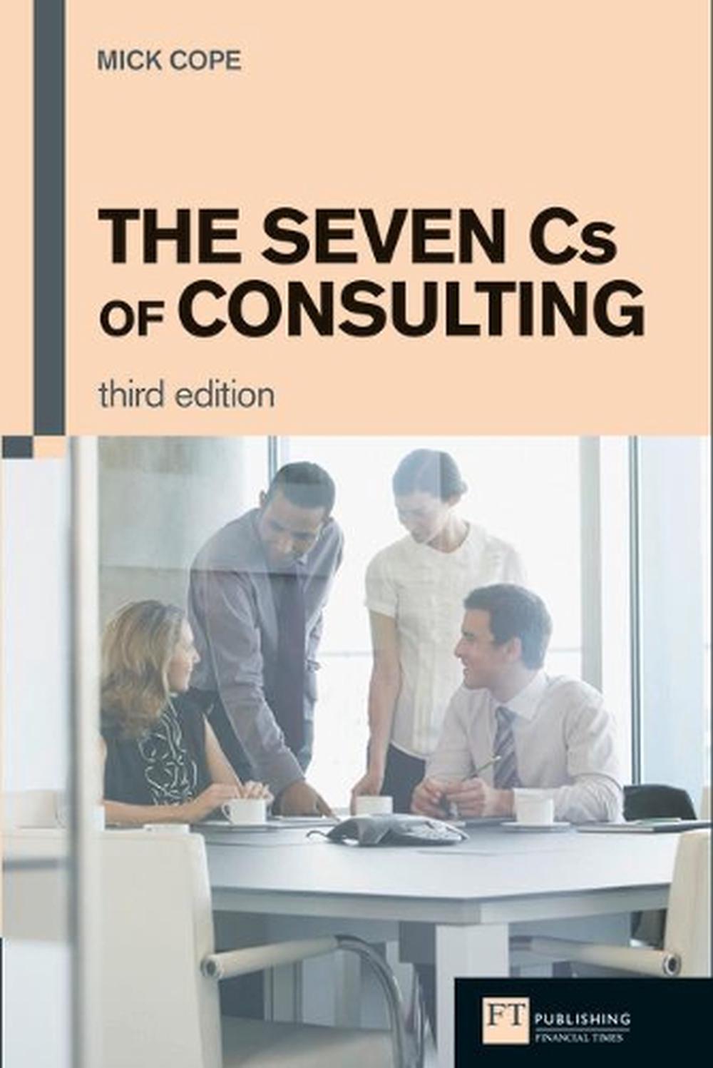 Seven Cs of Consulting, The, 3rd Edition, 9780273731085