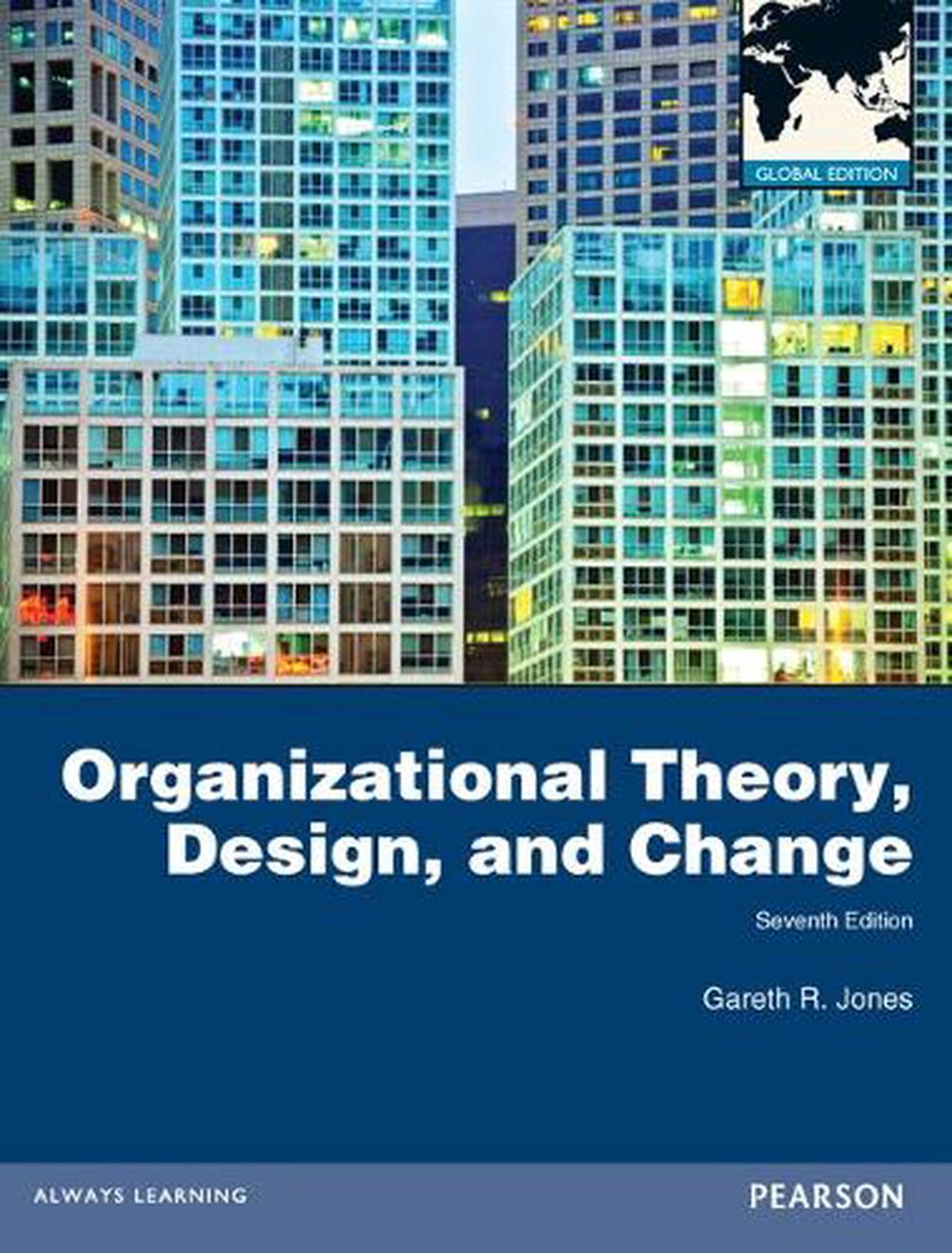Organizational Theory, Design, and Change, Global Edition, 7th Edition by Gareth Jones - ISBN: 9780273765608