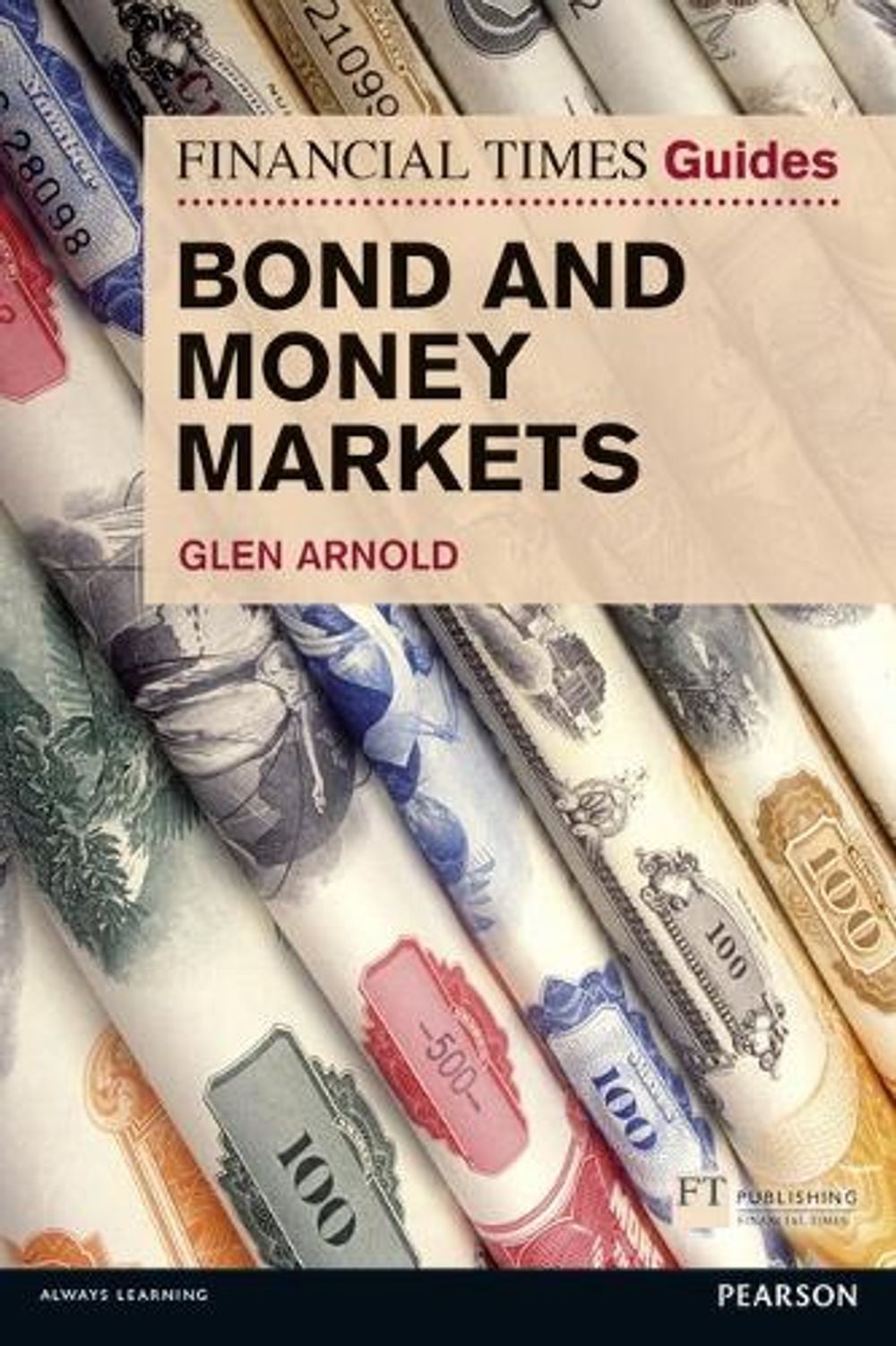 Financial Times Guide to Bond and Money Markets, The by Glen Arnold - ISBN: 9780273791799
