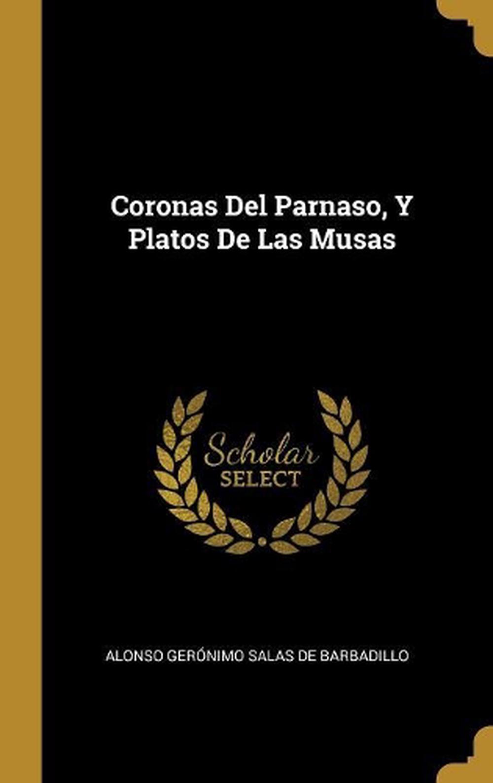 Coronas Del Parnaso, Y Platos De Las Musas by Alonso Gerónimo Salas de Barbadillo - ISBN: 9780274841592