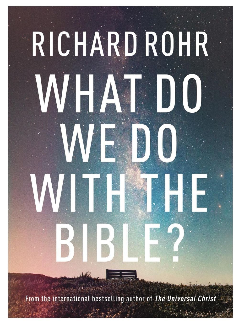 What Do We Do With the Bible? by Richard Rohr - ISBN: 9780281083213