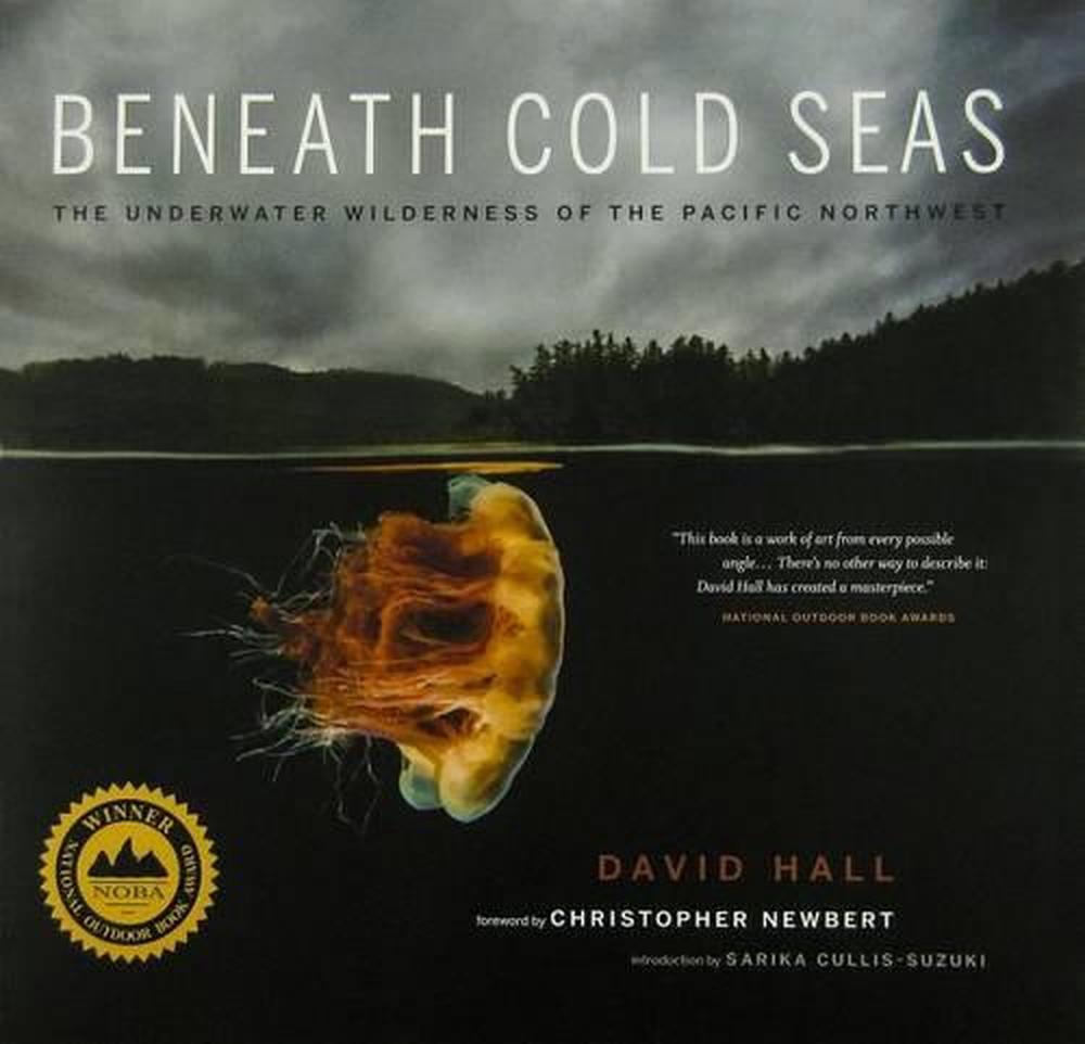 Beneath Cold Seas The Underwater Wilderness of the Pacific Northwest