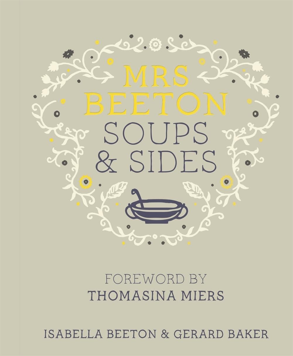 Mrs Beeton's Soups & Sides by Isabella Beeton - ISBN: 9780297866855