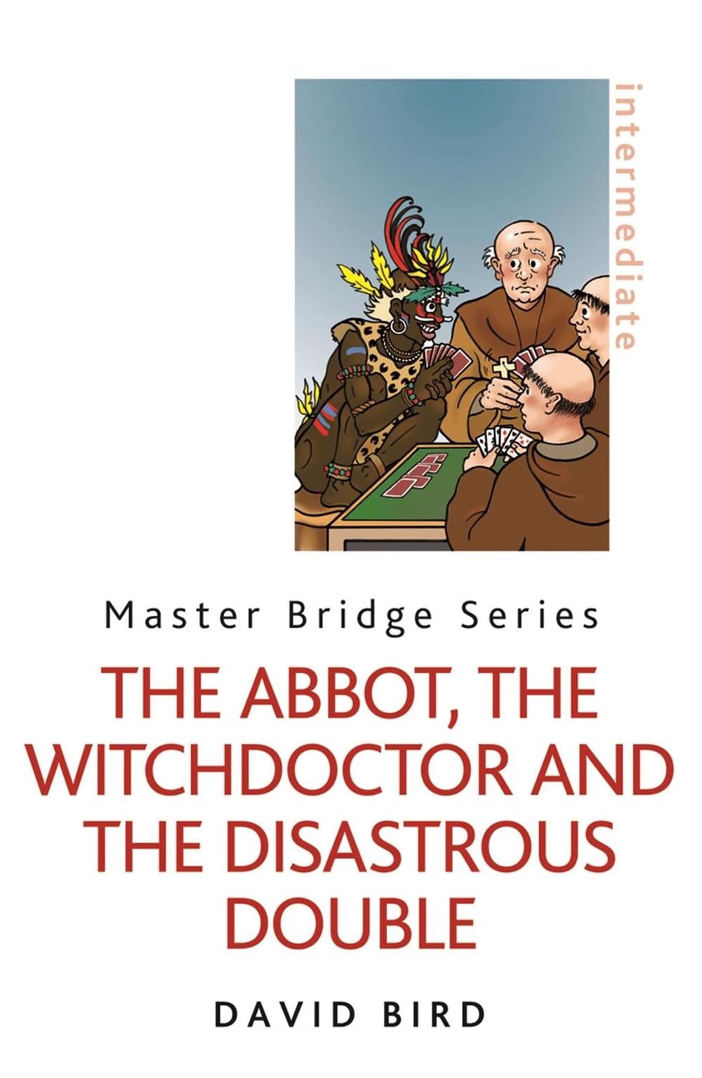 The Abbot, the Witchdoctor and the Disastrous Double by David Bird - ISBN: 9780297867197