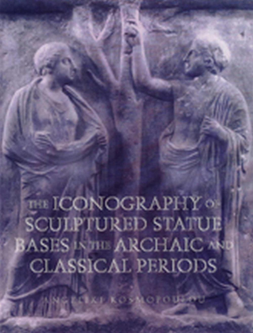 Staue Base The Iconography of Sculptured Statue Bases in the Archaic and Classical ...