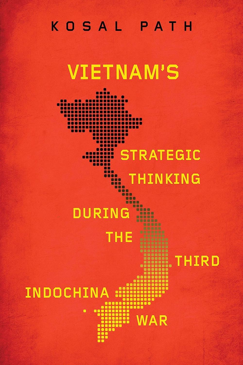 Kosal Path Vietnam's Strategic Thinking During the Third Indochina War by Kosal ...