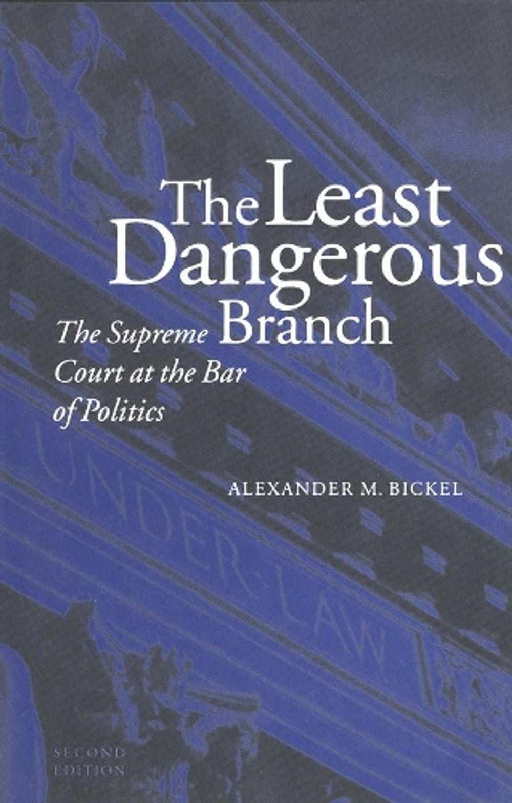 The Least Dangerous Branch, 2nd Edition by Alexander M. Bickel - ISBN: 9780300032994