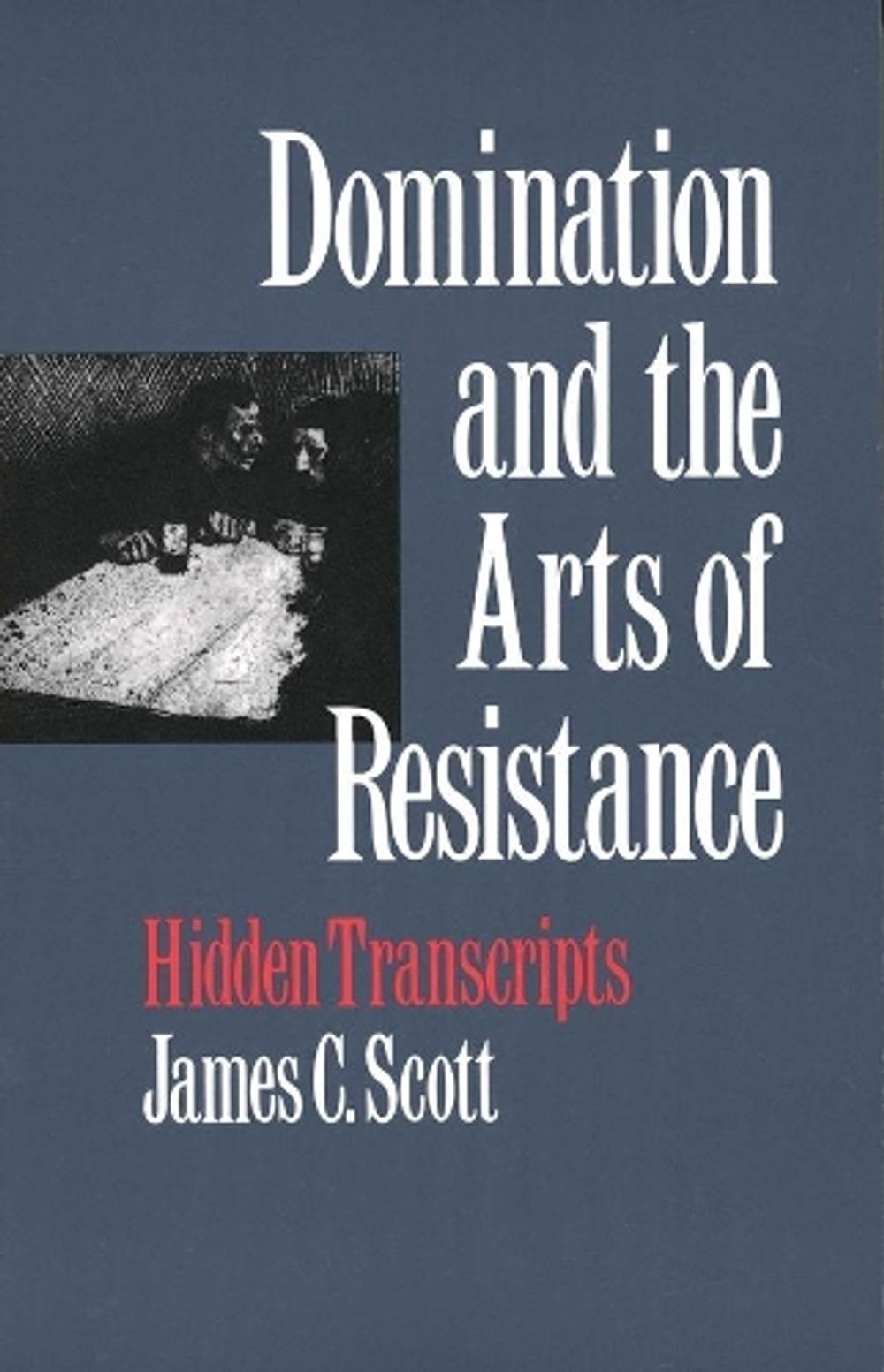 Domination and the Arts of Resistance, New edition Edition by James C. Scott - ISBN: 9780300056693