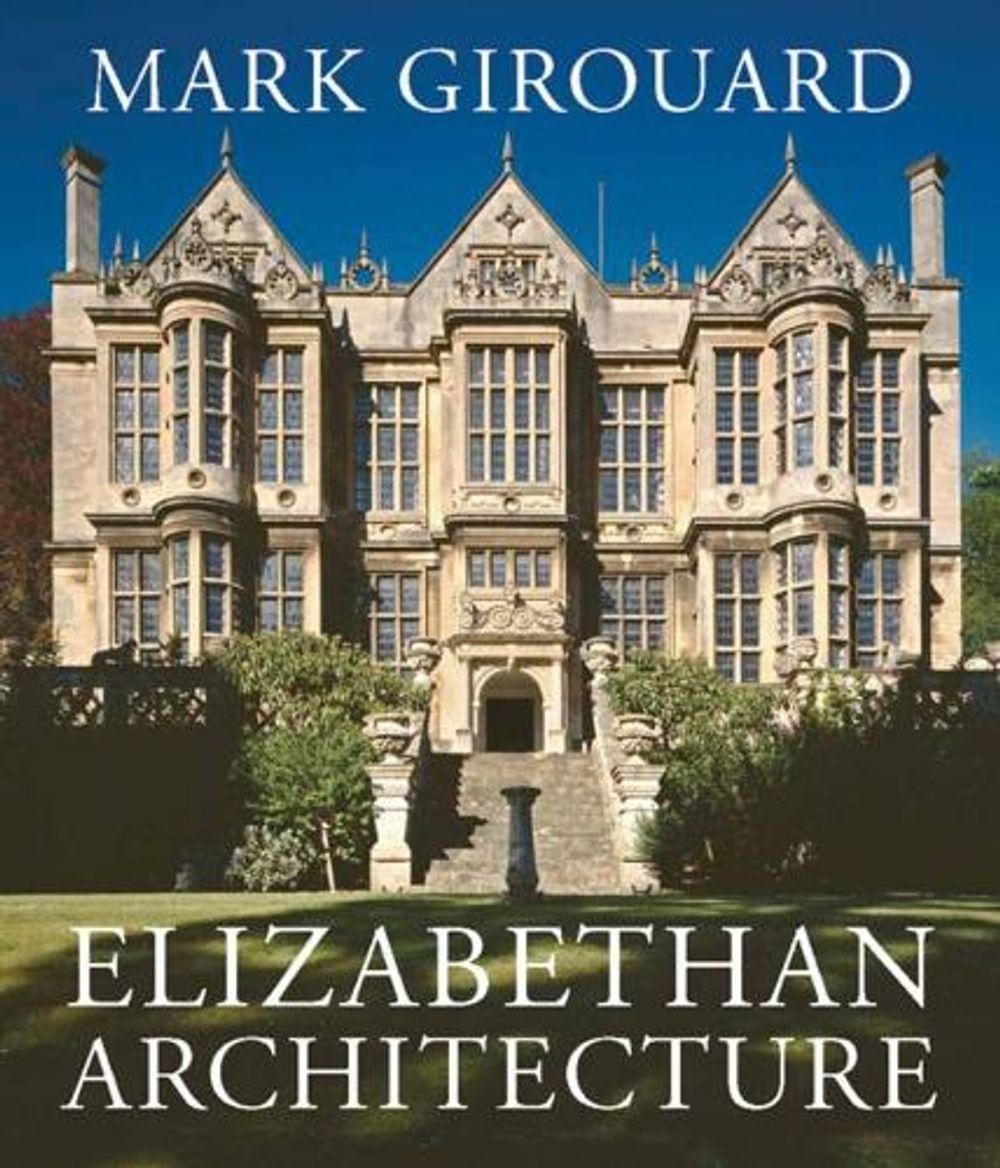 Elizabethan Architecture by Mark Girouard - ISBN: 9780300093865